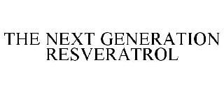 THE NEXT GENERATION RESVERATROL