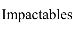IMPACTABLES