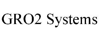 GRO2 SYSTEMS