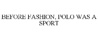 BEFORE FASHION, POLO WAS A SPORT
