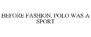 BEFORE FASHION, POLO WAS A SPORT