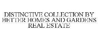 DISTINCTIVE COLLECTION BY BETTER HOMES AND GARDENS REAL ESTATE