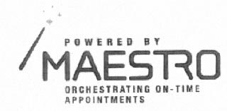 POWERED BY MAESTRO ORCHESTRATING ON-TIME APPOINTMENTS