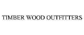 TIMBER WOOD OUTFITTERS