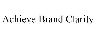 ACHIEVE BRAND CLARITY