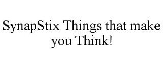SYNAPSTIX THINGS THAT MAKE YOU THINK!