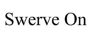 SWERVE ON
