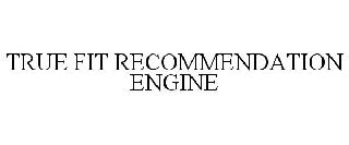 TRUE FIT RECOMMENDATION ENGINE