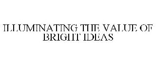 ILLUMINATING THE VALUE OF BRIGHT IDEAS