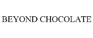 BEYOND CHOCOLATE