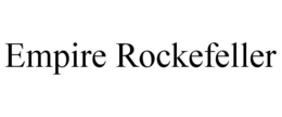 EMPIRE ROCKEFELLER