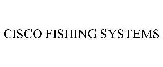 CISCO FISHING SYSTEMS