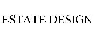 ESTATE DESIGN