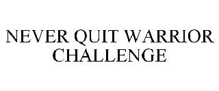 NEVER QUIT WARRIOR CHALLENGE