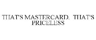 THAT'S MASTERCARD. THAT'S PRICELESS