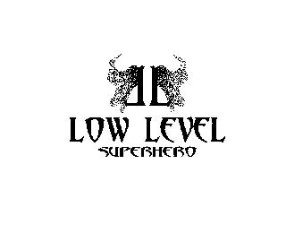 L L LOW LEVEL SUPERHERO