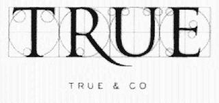 TRUE TRUE & CO