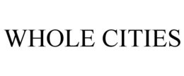 WHOLE CITIES