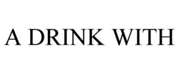 A DRINK WITH