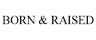 BORN & RAISED