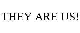 THEY ARE US!