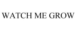 WATCH ME GROW