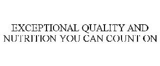 EXCEPTIONAL QUALITY AND NUTRITION YOU CAN COUNT ON