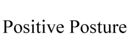 POSITIVE POSTURE