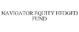 NAVIGATOR EQUITY HEDGED FUND