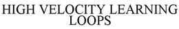 HIGH VELOCITY LEARNING LOOPS
