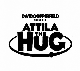 DAVIDCOPPERFIELD PRESENTS ATTILA THE HUG