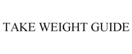 TAKE WEIGHT GUIDE