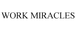 WORK MIRACLES