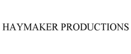 HAYMAKER PRODUCTIONS