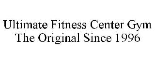 ULTIMATE FITNESS CENTER GYM THE ORIGINAL SINCE 1996