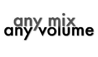 ANY MIX ANY VOLUME