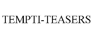 TEMPTI-TEASERS