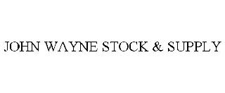 JOHN WAYNE STOCK & SUPPLY