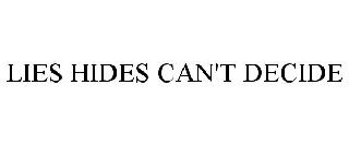 LIES HIDES CAN'T DECIDE