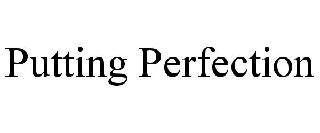PUTTING PERFECTION