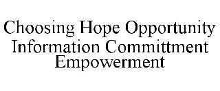 CHOOSING HOPE OPPORTUNITY INFORMATION COMMITTMENT EMPOWERMENT