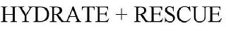 HYDRATE + RESCUE
