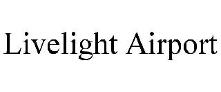 LIVELIGHT AIRPORT