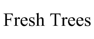 FRESH TREES