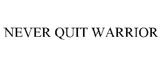 NEVER QUIT WARRIOR