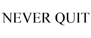 NEVER QUIT