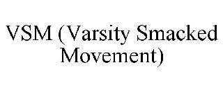 VSM (VARSITY SMACKED MOVEMENT)