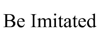 BE IMITATED