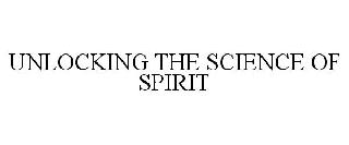UNLOCKING THE SCIENCE OF SPIRIT