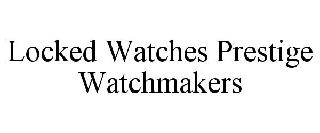 LOCKED WATCHES PRESTIGE WATCHMAKERS